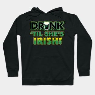 Drink Til She's Irish | Irish Quote Collection Hoodie